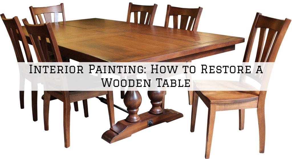 Interior Painting Ottawa, Ontario: How to Restore a Wooden Table