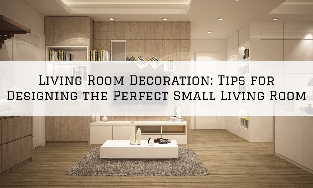 Living Room Decoration: Tips for Designing the Perfect Small Living Room