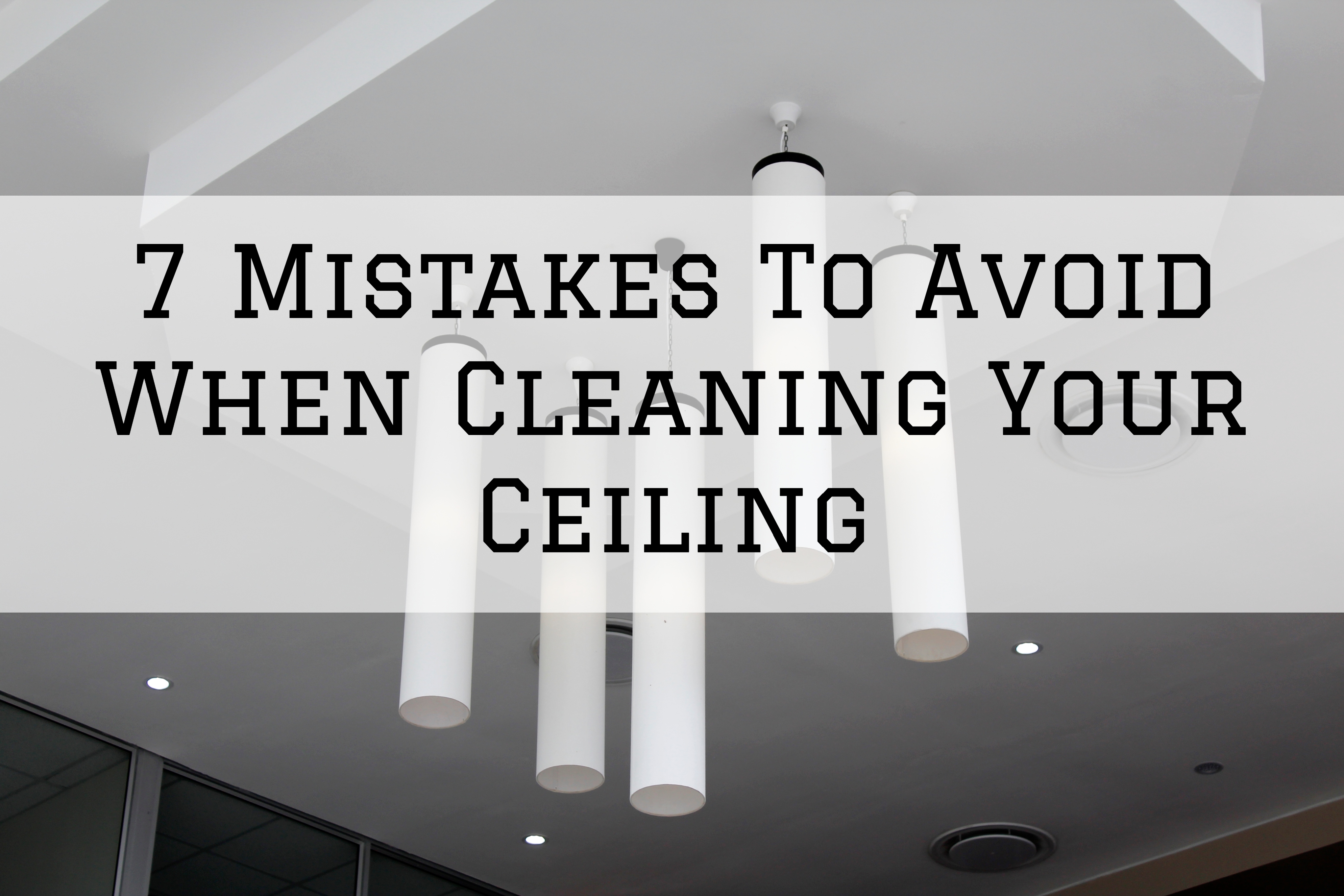 7 Mistakes To Avoid When Cleaning Your Ceiling in Ottawa, Ontario