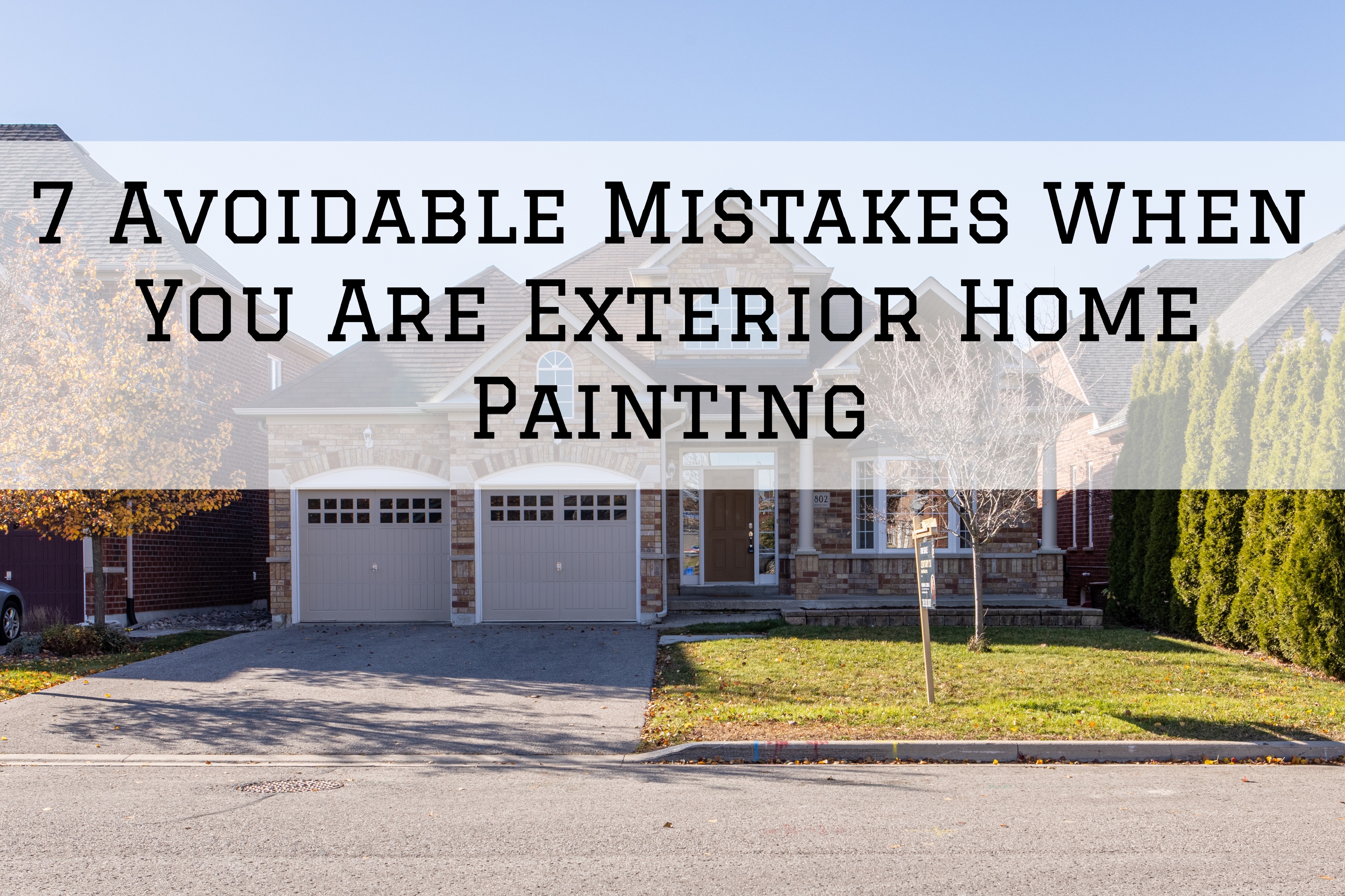 7 Avoidable Mistakes When You Are Exterior Home Painting in Ottawa, Ontario