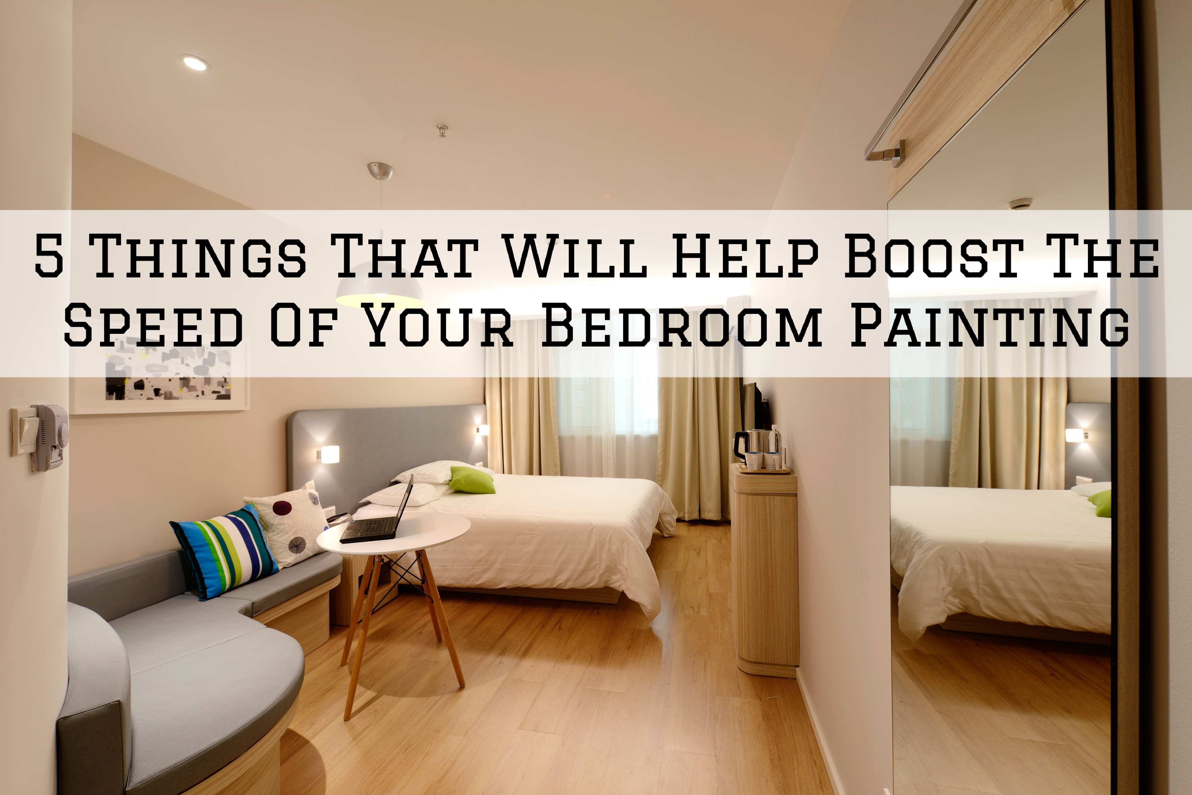 5 Things That Will Help Boost The Speed Of Your Bedroom Painting in Ottawa, Ontario