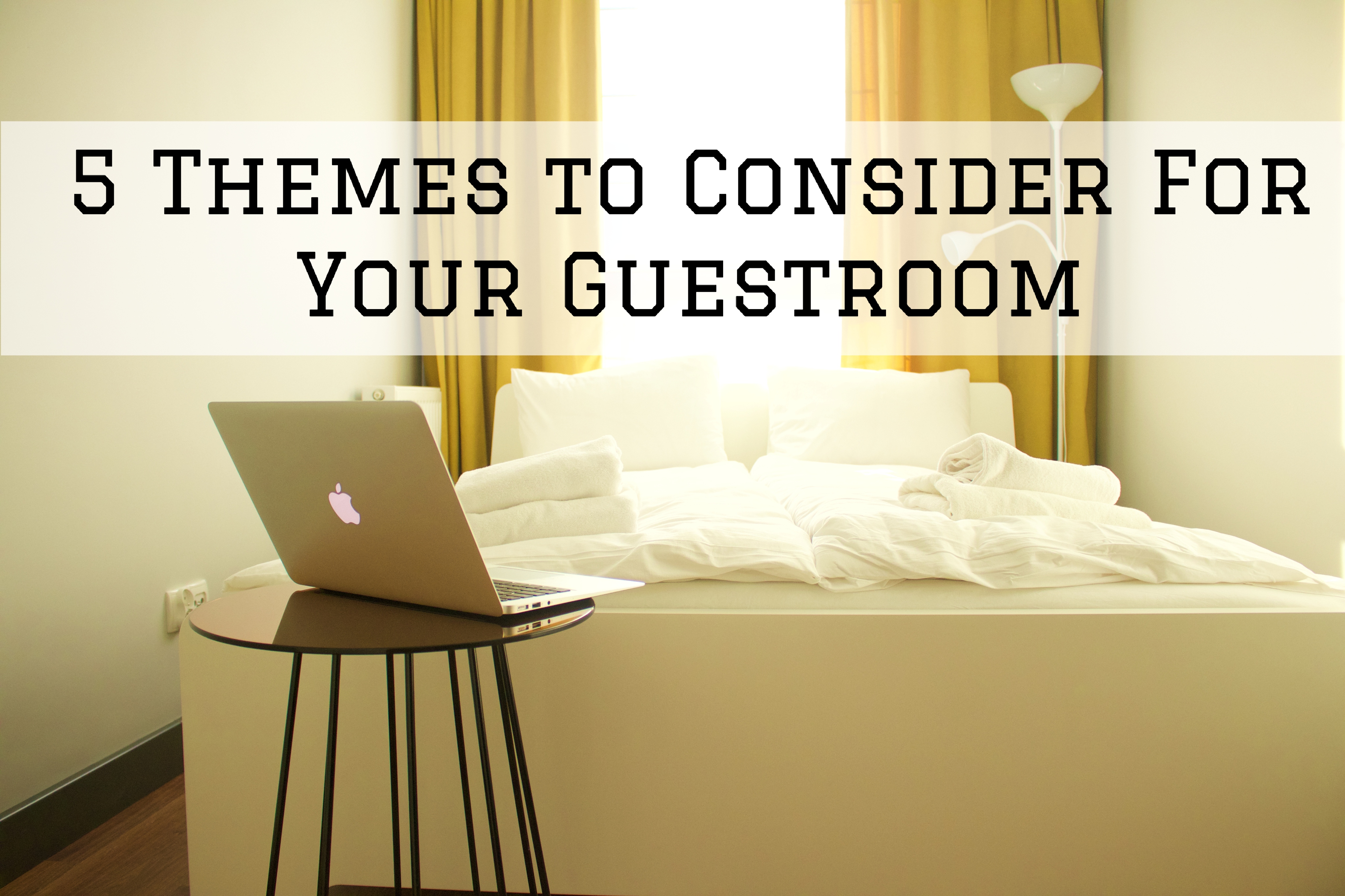 5 Themes to Consider For Your Guestroom in Ottawa, Ontario